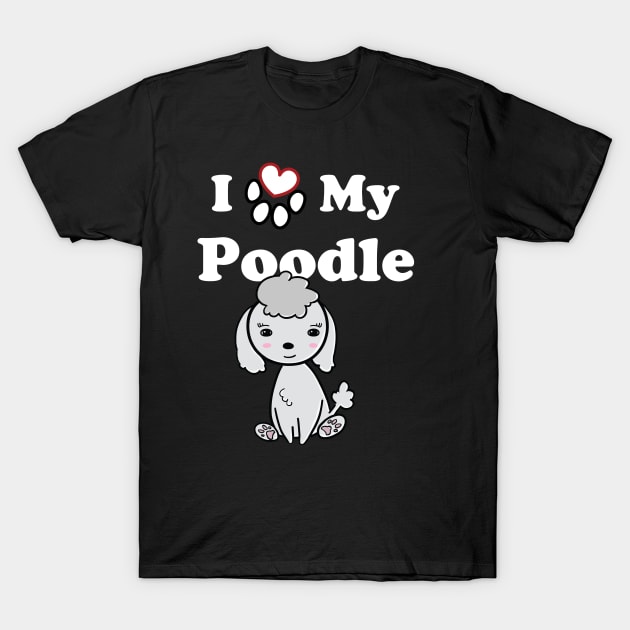 I Love My Poodle cute drawing T-Shirt by SubtleSplit